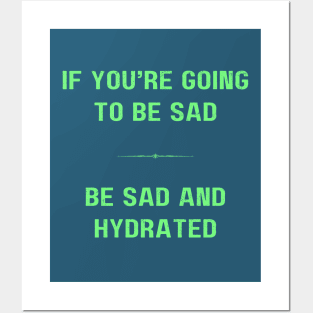 "BE SAD AND HYDRATED" - Funny drink water motivation work ethic quote Posters and Art